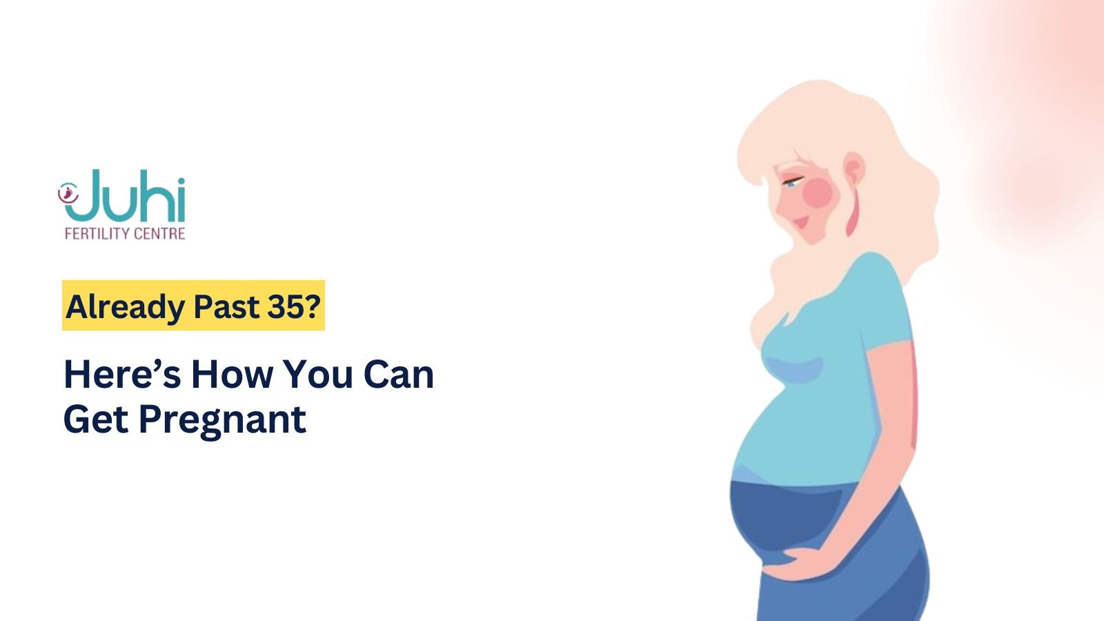 Already Past 35? Here’s How You Can Get Pregnant
